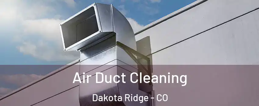  Air Duct Cleaning Dakota Ridge - CO