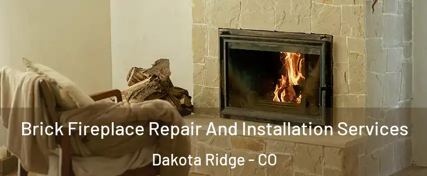  Brick Fireplace Repair And Installation Services Dakota Ridge - CO
