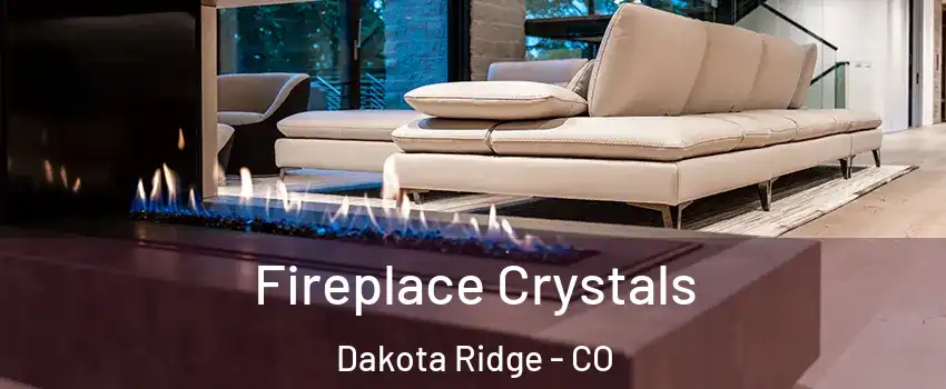  Fireplace Crystals Dakota Ridge - CO