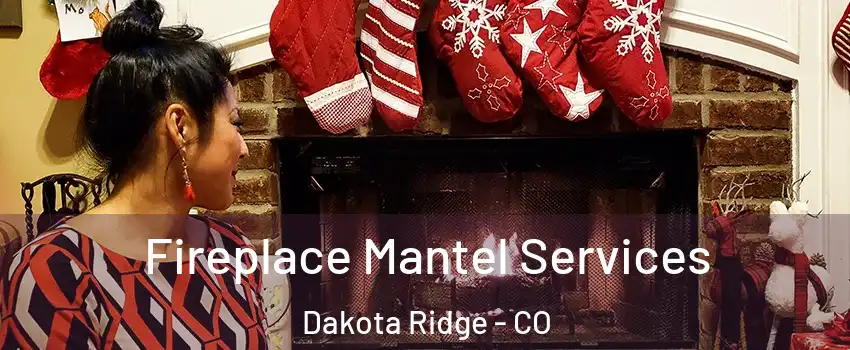  Fireplace Mantel Services Dakota Ridge - CO