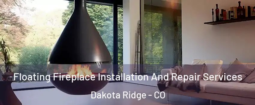  Floating Fireplace Installation And Repair Services Dakota Ridge - CO