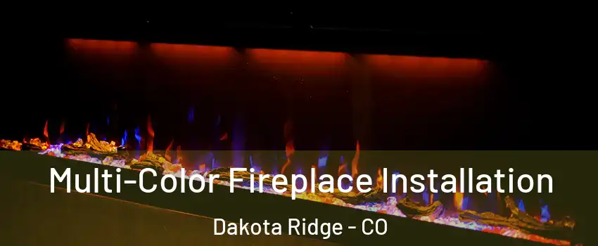  Multi-Color Fireplace Installation Dakota Ridge - CO
