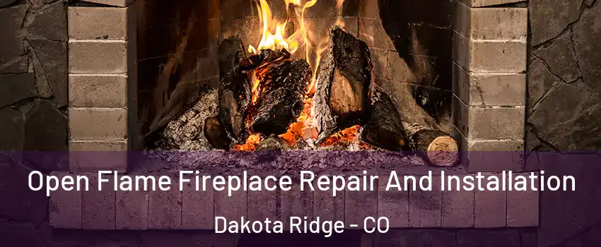  Open Flame Fireplace Repair And Installation Dakota Ridge - CO