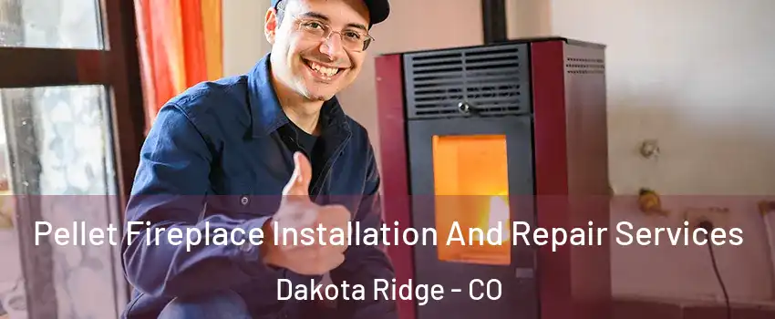  Pellet Fireplace Installation And Repair Services Dakota Ridge - CO