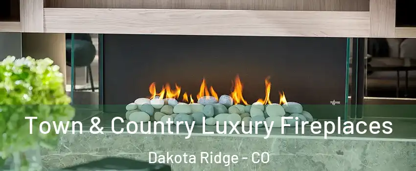  Town & Country Luxury Fireplaces Dakota Ridge - CO
